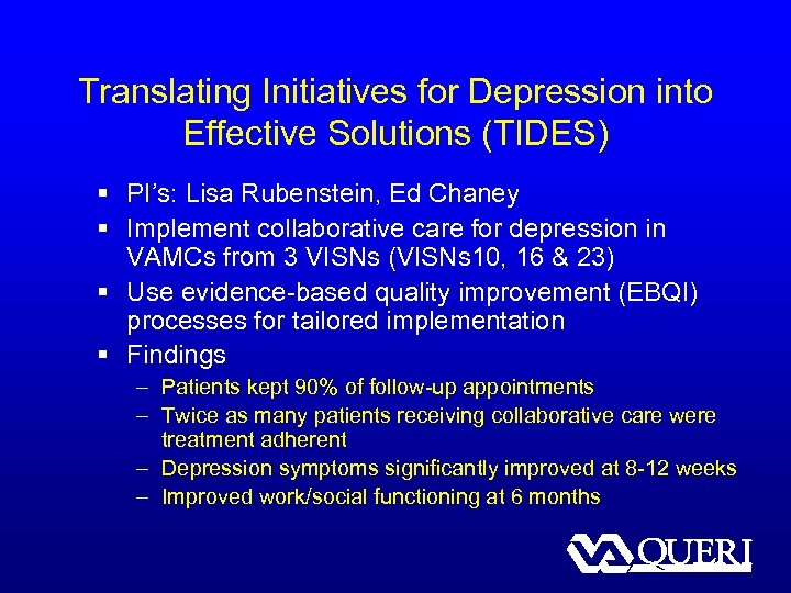 Translating Initiatives for Depression into Effective Solutions (TIDES) § PI’s: Lisa Rubenstein, Ed Chaney