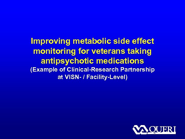 Improving metabolic side effect monitoring for veterans taking antipsychotic medications (Example of Clinical-Research Partnership