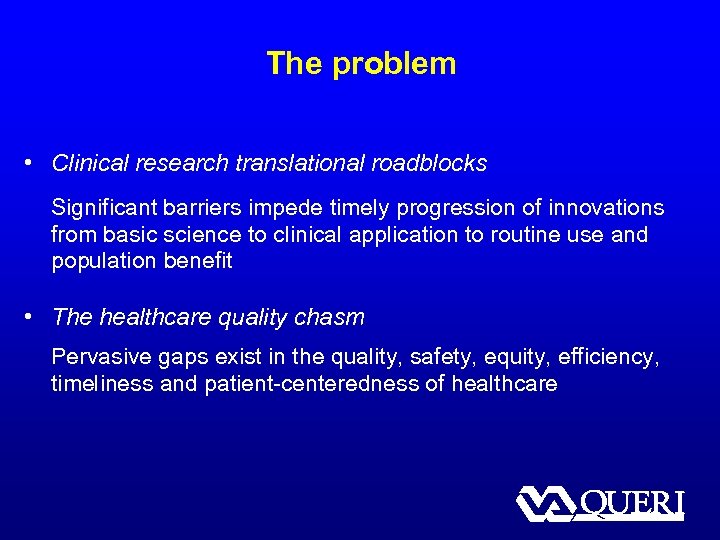 The problem • Clinical research translational roadblocks Significant barriers impede timely progression of innovations