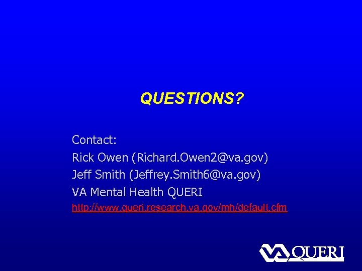 QUESTIONS? Contact: Rick Owen (Richard. Owen 2@va. gov) Jeff Smith (Jeffrey. Smith 6@va. gov)
