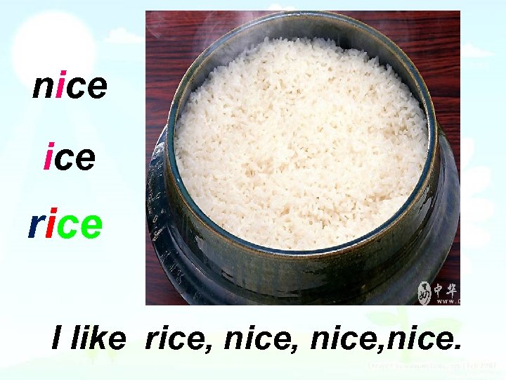 nice rice I like rice, nice, nice. 