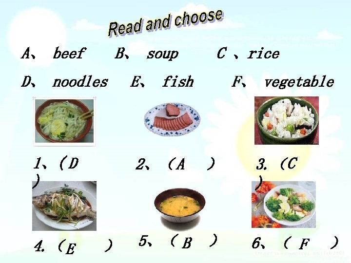 A、 beef B、 soup D、 noodles 1、( D ) 4. （ E C 、rice