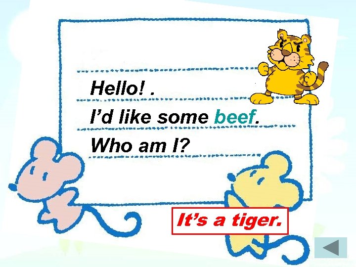 Hello!. I’d like some beef. Who am I? It’s a tiger. 