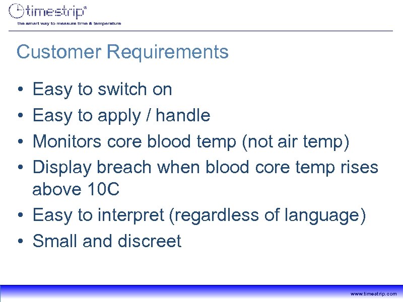 Customer Requirements • • Easy to switch on Easy to apply / handle Monitors