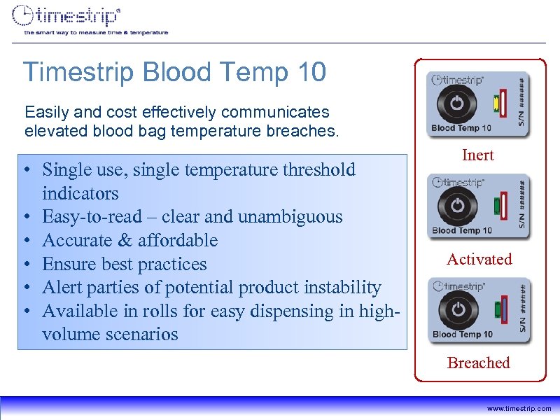 Timestrip Blood Temp 10™ Easily and cost effectively communicates elevated blood bag temperature breaches.