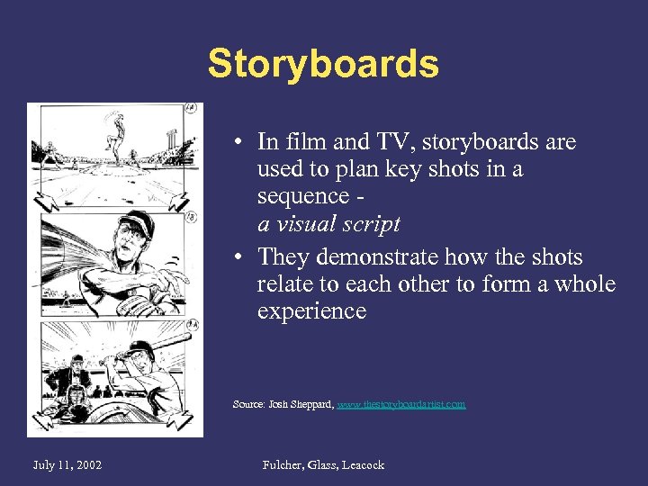 Storyboards • In film and TV, storyboards are used to plan key shots in
