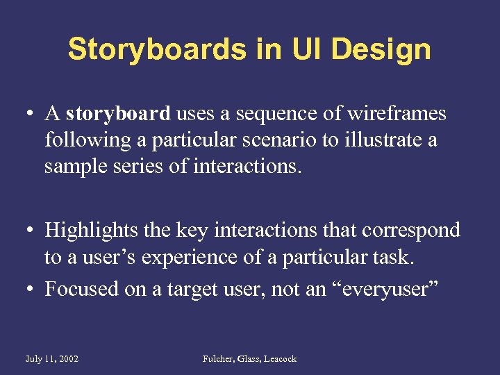 Storyboards in UI Design • A storyboard uses a sequence of wireframes following a