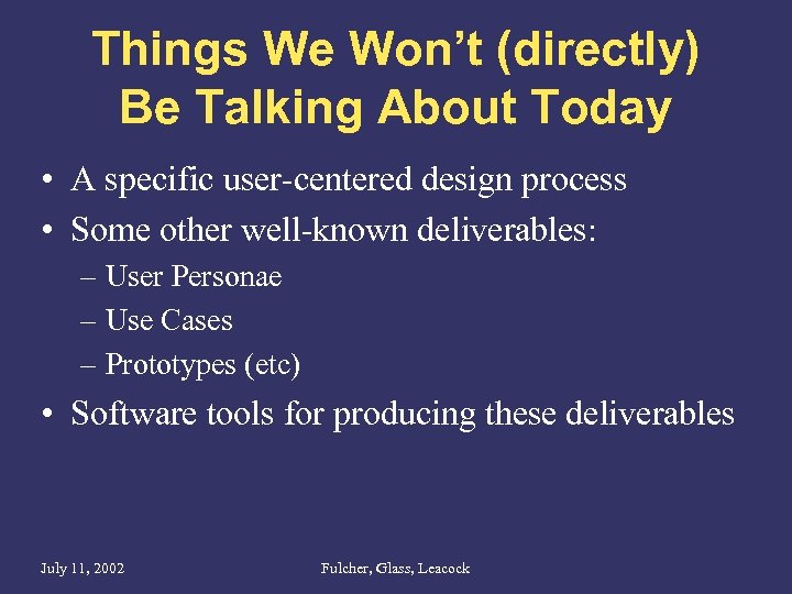 Things We Won’t (directly) Be Talking About Today • A specific user-centered design process