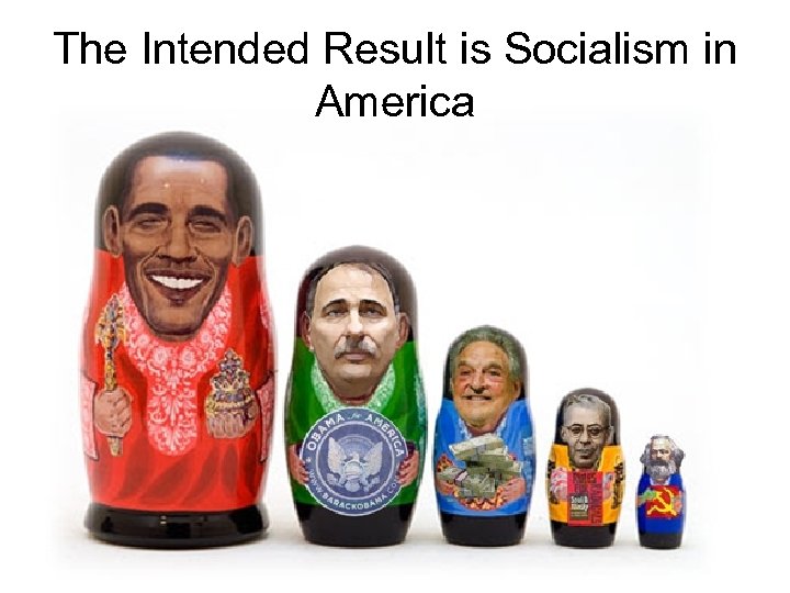 The Intended Result is Socialism in America 
