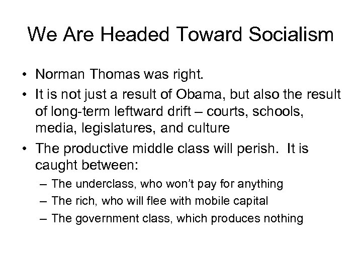 We Are Headed Toward Socialism • Norman Thomas was right. • It is not