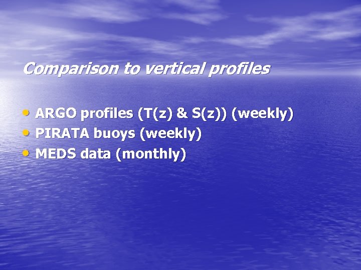 Comparison to vertical profiles • ARGO profiles (T(z) & S(z)) (weekly) • PIRATA buoys