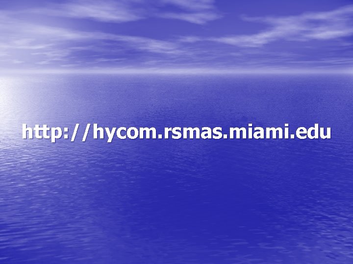 http: //hycom. rsmas. miami. edu 
