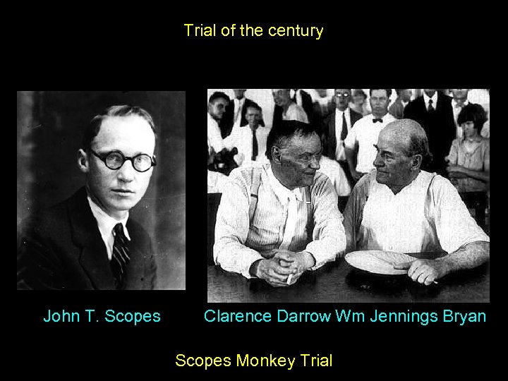 Trial of the century John T. Scopes Clarence Darrow Wm Jennings Bryan Scopes Monkey