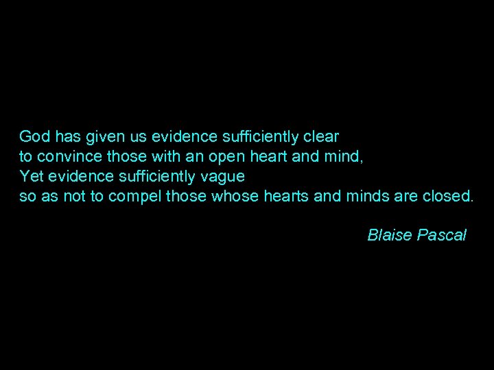 God has given us evidence sufficiently clear to convince those with an open heart
