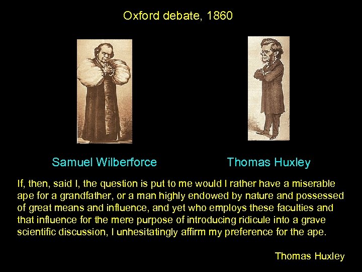 Oxford debate, 1860 Samuel Wilberforce Thomas Huxley If, then, said I, the question is