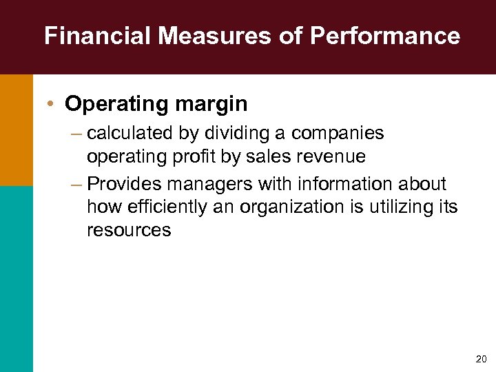 Financial Measures of Performance • Operating margin – calculated by dividing a companies operating