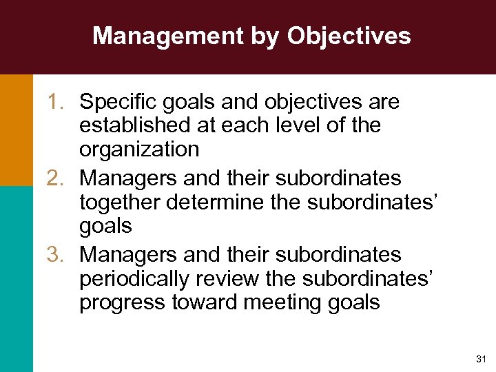 Management by Objectives 1. Specific goals and objectives are established at each level of