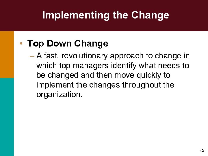 Implementing the Change • Top Down Change – A fast, revolutionary approach to change