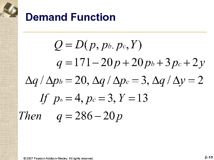 Demand Function © 2007 Pearson Addison-Wesley. All rights reserved. 2– 15 