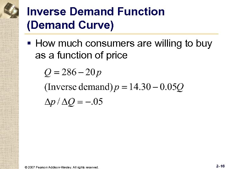 Inverse Demand Function (Demand Curve) § How much consumers are willing to buy as