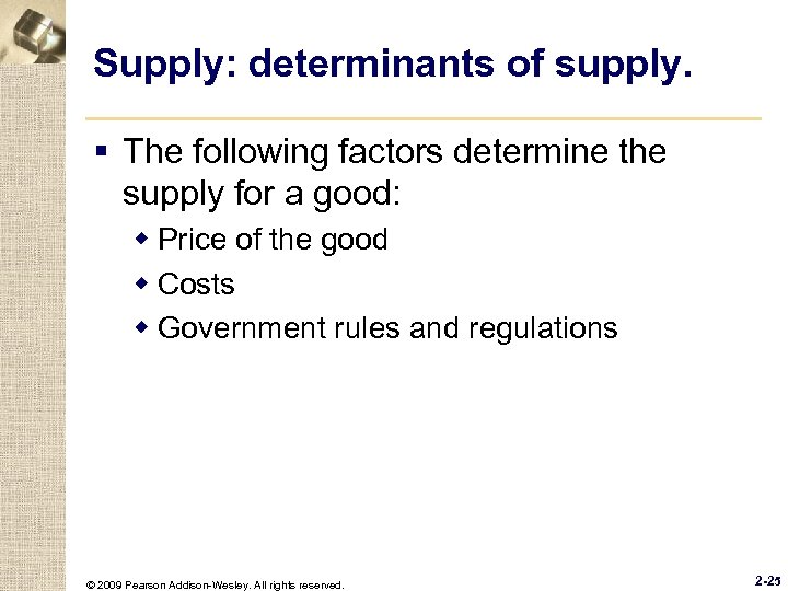 Supply: determinants of supply. § The following factors determine the supply for a good: