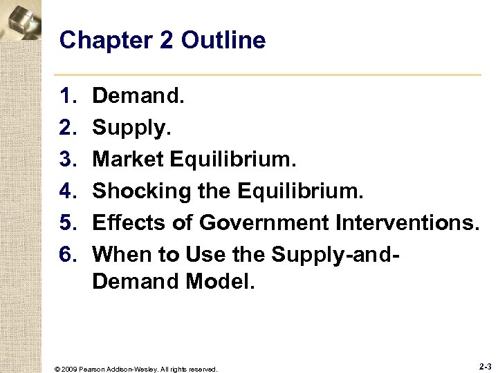 Chapter 2 Outline 1. 2. 3. 4. 5. 6. Demand. Supply. Market Equilibrium. Shocking