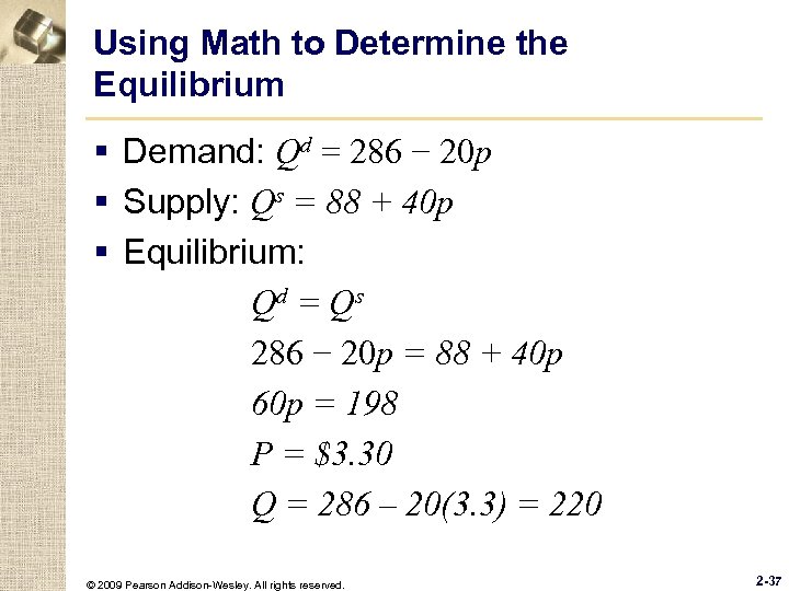 Using Math to Determine the Equilibrium § Demand: Qd = 286 − 20 p