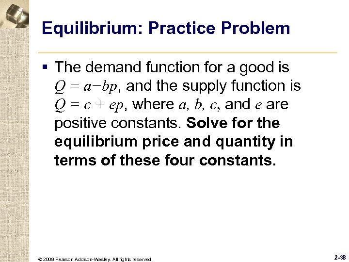 Equilibrium: Practice Problem § The demand function for a good is Q = a−bp,