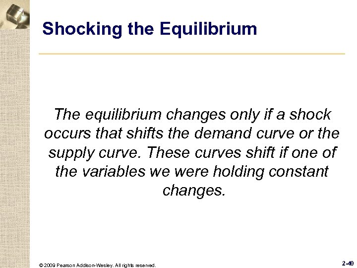 Shocking the Equilibrium The equilibrium changes only if a shock occurs that shifts the