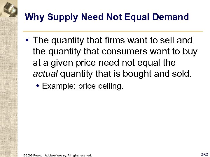 Why Supply Need Not Equal Demand § The quantity that firms want to sell