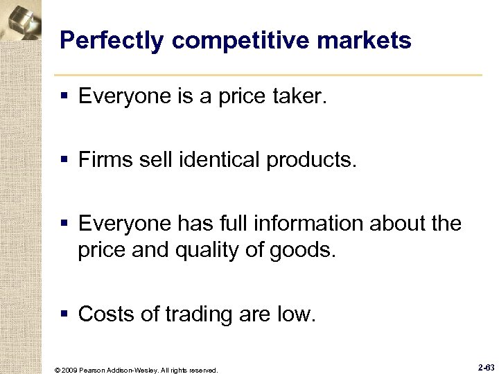 Perfectly competitive markets § Everyone is a price taker. § Firms sell identical products.