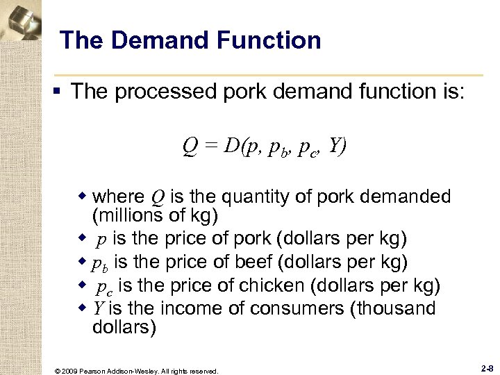 The Demand Function § The processed pork demand function is: Q = D(p, pb,