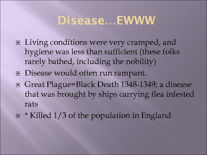 Disease…EWWW Living conditions were very cramped, and hygiene was less than sufficient (these folks