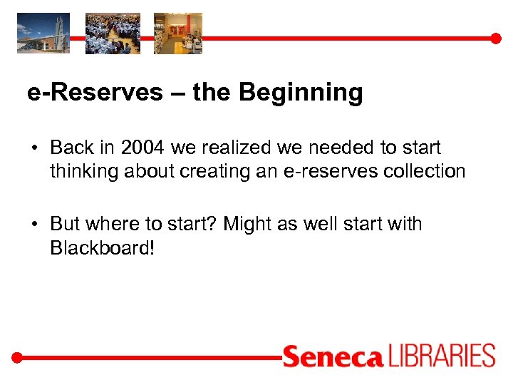 e-Reserves – the Beginning • Back in 2004 we realized we needed to start