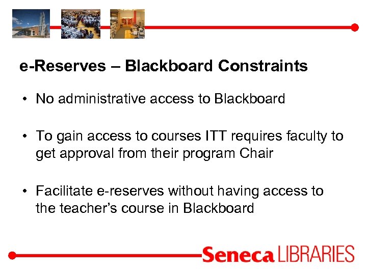 e-Reserves – Blackboard Constraints • No administrative access to Blackboard • To gain access