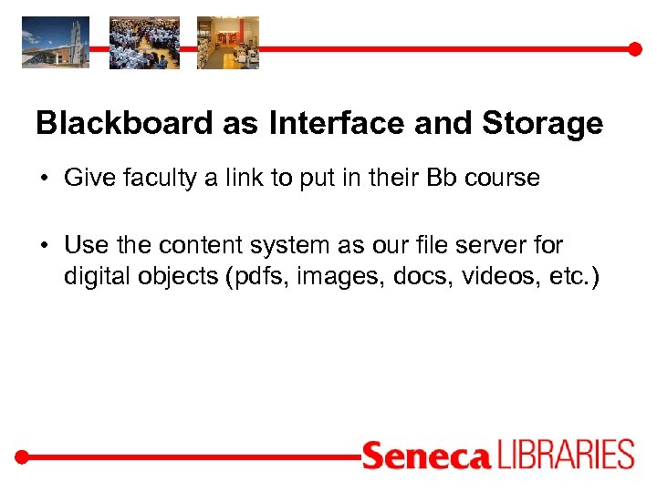 Blackboard as Interface and Storage • Give faculty a link to put in their