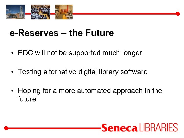 e-Reserves – the Future • EDC will not be supported much longer • Testing