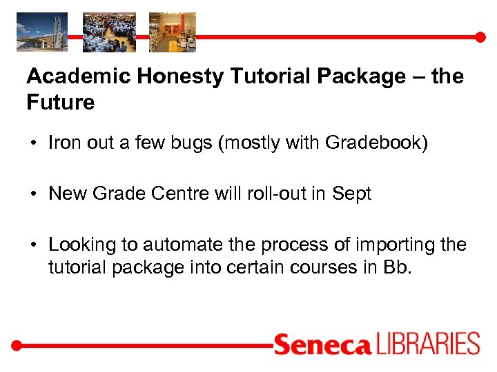 Academic Honesty Tutorial Package – the Future • Iron out a few bugs (mostly