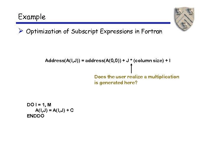 Example Ø Optimization of Subscript Expressions in Fortran Address(A(I, J)) = address(A(0, 0)) +