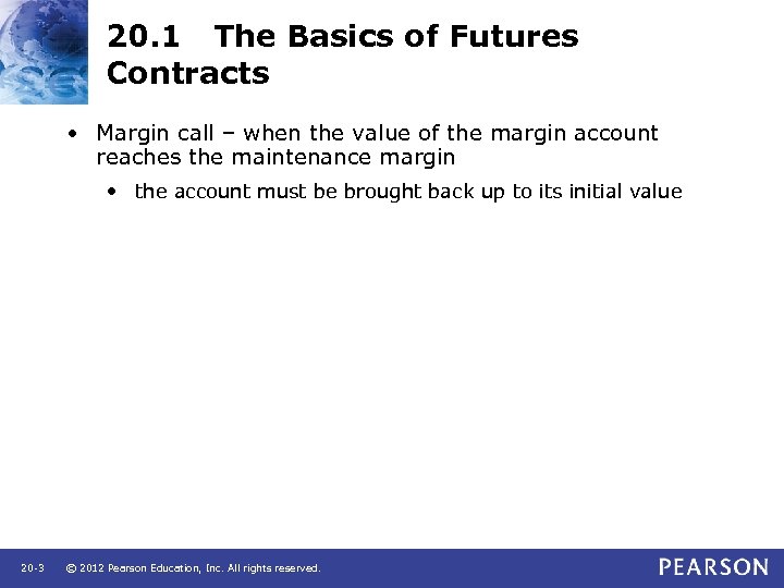 20. 1 The Basics of Futures Contracts • Margin call – when the value