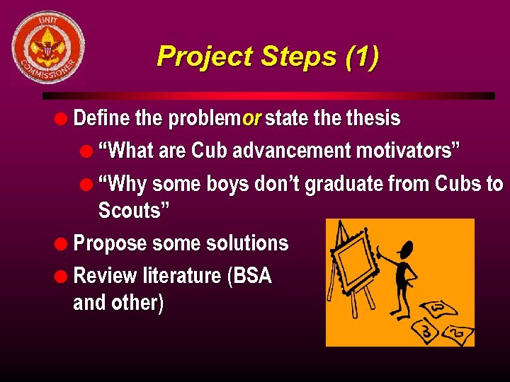 Project Steps (1) l Define the problem or state thesis l “What are Cub