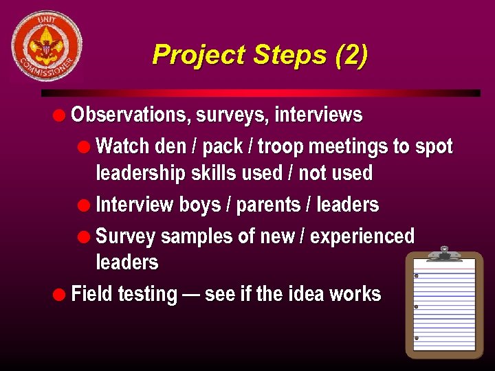 Project Steps (2) l Observations, surveys, interviews l Watch den / pack / troop