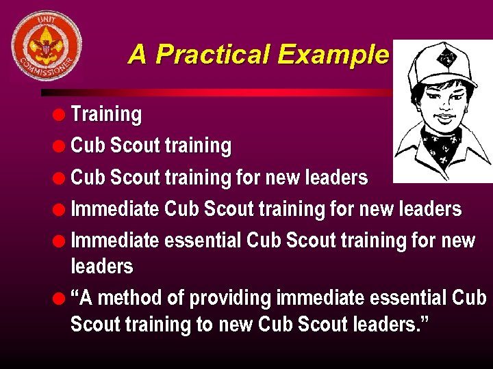 A Practical Example l Training l Cub Scout training for new leaders l Immediate