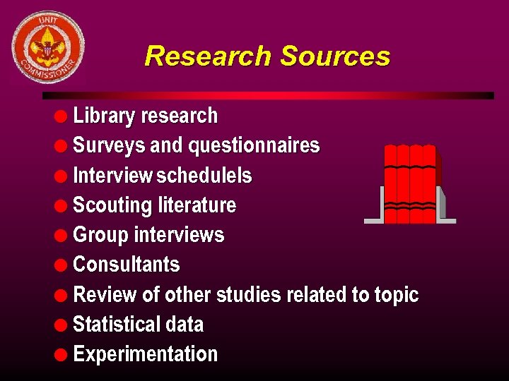 Research Sources l Library research l Surveys and questionnaires l Interview schedulels l Scouting