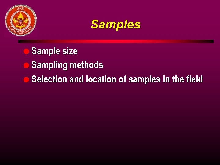 Samples l Sample size l Sampling methods l Selection and location of samples in