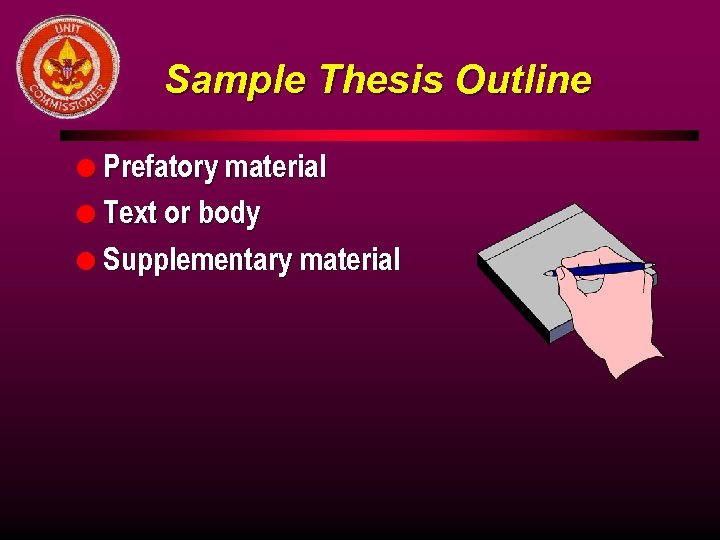 Sample Thesis Outline l Prefatory material l Text or body l Supplementary material 