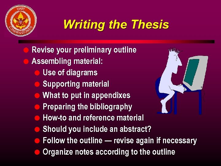 Writing the Thesis l l Revise your preliminary outline Assembling material: l Use of