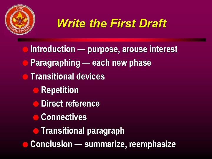 Write the First Draft l Introduction — purpose, arouse interest l Paragraphing — each