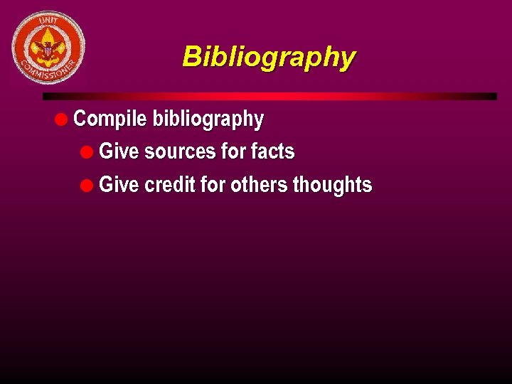 Bibliography l Compile bibliography l Give sources for facts l Give credit for others