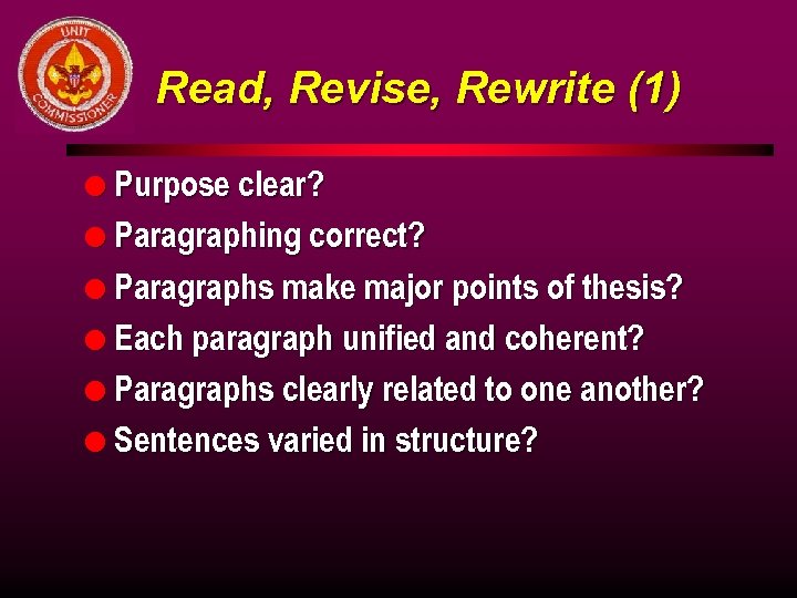 Read, Revise, Rewrite (1) l Purpose clear? l Paragraphing correct? l Paragraphs make major